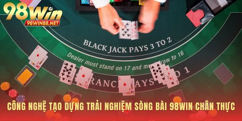 Trải nghiệm sòng bài 98WIN qua lăng kính công nghệ 4K