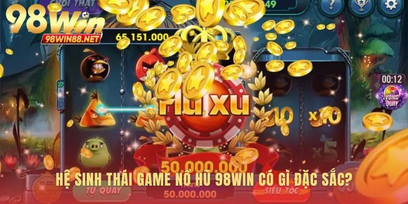 Sự đa dạng làm nên sức hút của Nổ Hũ 98win