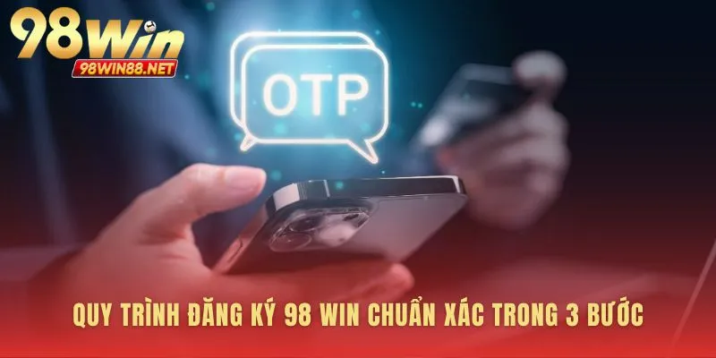 Quy trình đăng ký 98 win tinh gọn cho bạn