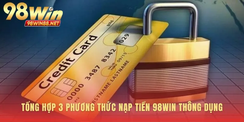 Ba cổng nạp tiền 98WIN cho mọi thói quen