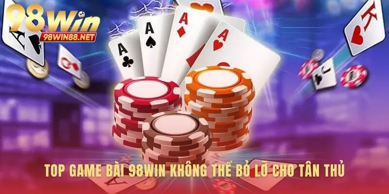 Cẩm nang Game Bài 98win cho những bước đi đầu